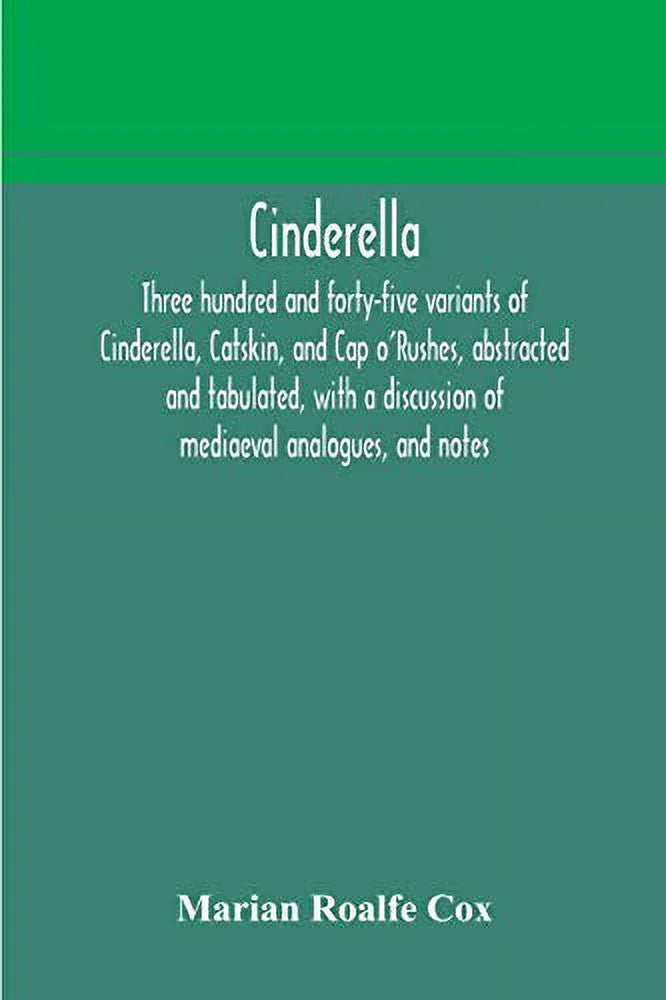 Pre-Owned Cinderella; three hundred and forty-five variants of Cinderella, Catskin, Cap o'Rushes, abstracted tabulated, with a discussion mediaeval analogues, Paperback